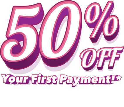 50% OFF Your First Payment!* Your offer is on its way to your inbox! Check your email for details.