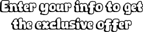 Enter your info to get the exclusive offer