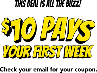 This deal is all the buzz! $10 pays your first week. Check your email for your coupon.